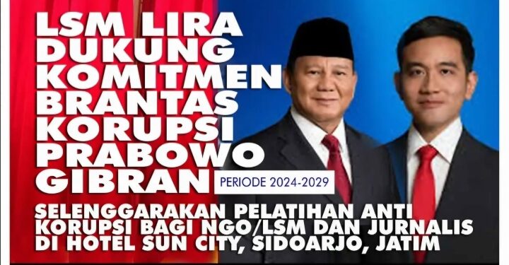 LSM LIRA Dukung Komitmen Brantas Korupsi Prabowo-Gibran 2024-2029. Buat Pelatihan Anti Korupsi Bagi LSM dan Jurnalis/Media